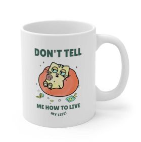 Don't Tell Me How To Live My Life Cat Coffee Tea Mug (Pack of 1) 11oz Mug