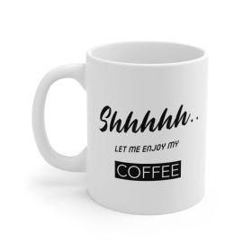 CafePress Shhh...Let Me Enjoy My Ceramic Rounded Corners C-Handle Coffee Mug (Pack of 1) 11oz Mug