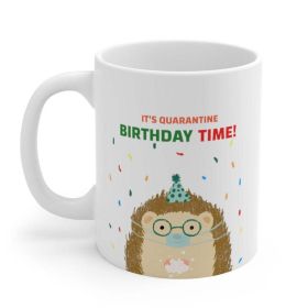 It's Quarantine Birthday Time Mug (Pack of 1) 11oz Mug